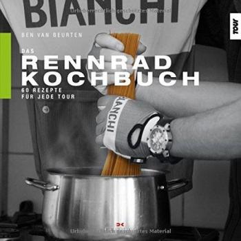 Ben van Beurten Das Rennrad-Kochbuch: 60 Rezepte Für Jede Tour