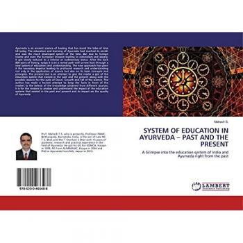 SYSTEM OF EDUCATION IN AYURVEDA ¿ PAST AND THE PRESENT: A Glimpse into the education system of India and Ayurveda right from the past