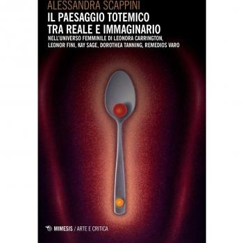 Il paesaggio totemico tra reale e immaginario. Nell'universo femminile di Leonora Carrington, Leonor Fini, Kay Sage, Dorothea Tanning, Remedios Varo