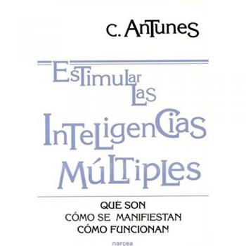ESTIMULAR LAS INTELIGENCIAS MÚLTIPLES. Qué son, cómo se manifiestan, cómo funcionan