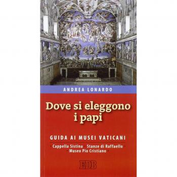 Dove si eleggono i papi. Guida ai Musei Vaticani, Cappella Sistina, Stanze di Raffaello e Museo Pio-Cristiano