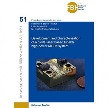Development and characterisation of a diode laser based tunable high-power MOPA system (Innovationen mit Mikrowellen und Licht: Forschungsberichte aus ... für Höchstfrequenztechnik)