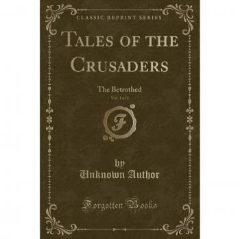 Tales of the Crusaders, Vol. 1 of 2: The Betrothed