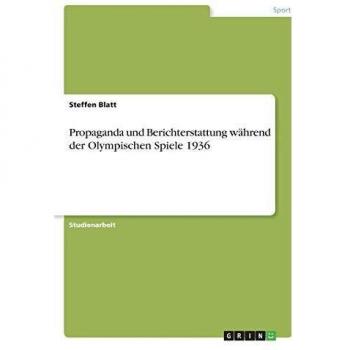 Propaganda und Berichterstattung w„hrend der Olympischen Spiele 1936