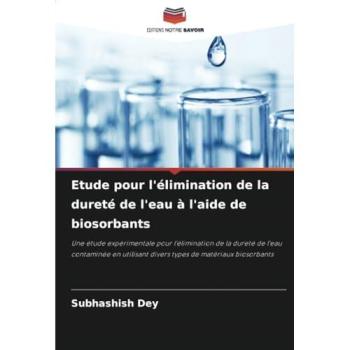 Dey, Subhashish: Etude pour l'élimination de la dureté de l'eau à l'aide de biosorbants