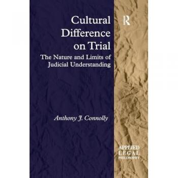Cultural Difference on Trial: The Nature and Limits of Judicial Understanding (Applied Legal Philosophy)