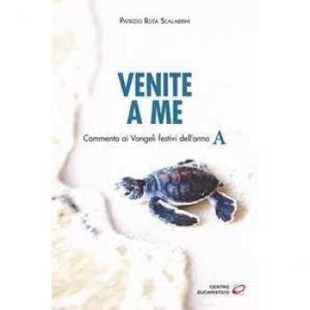 Venite a me. Commento ai Vangeli festivi dell'anno A