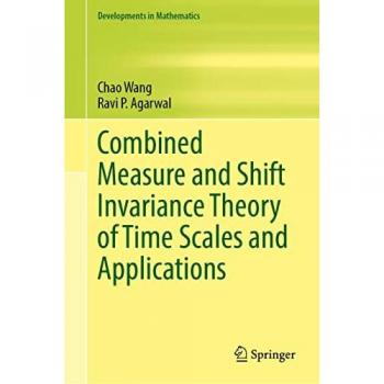Combined Measure and Shift Invariance Theory of Time Scales and Applications (Developments in Mathematics, 77, Band 77)