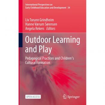 Outdoor Learning and Play: Pedagogical Practices and Children's Cultural Formation (International Perspectives on Early Childhood Education and Development, 34, Band 34)