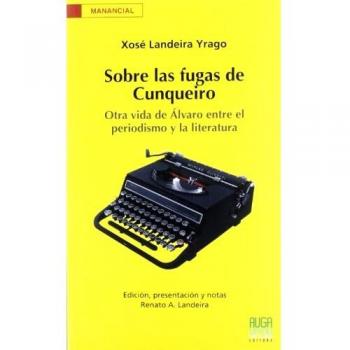 Sobre Las Fugas Cunqueiro:Otra Vida Álvaro Entre El Periodismo Y La Literatura