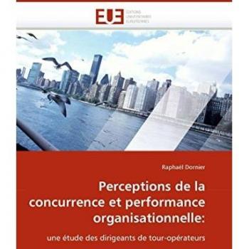 Perceptions de la concurrence et performance organisationnelle:: une étude des dirigeants de tour-opérateurs