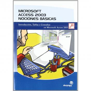 Microsoft Access 2003. Nociones básicas: Introducción, tablas y consultas en Mi