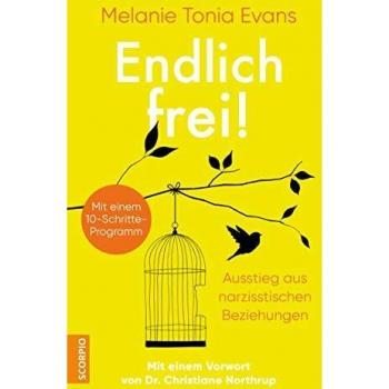 Endlich frei!: Ausstieg aus narzisstischen Beziehungen ― Mit einem 10-Schritte-Programm ― Mit einem Vorwort von Dr. Christiane Northrup