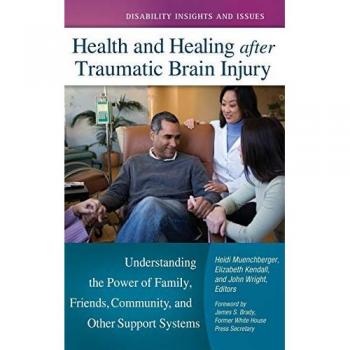 Health and Healing after Traumatic Brain Injury: Understanding the Power of Family, Friends, Community, and Other Support Systems (Disability Insights and Issues)