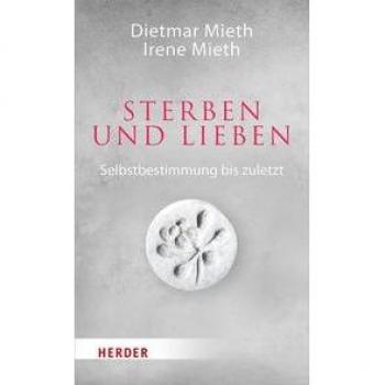 Sterben und Lieben: Selbstbestimmung bis zuletzt