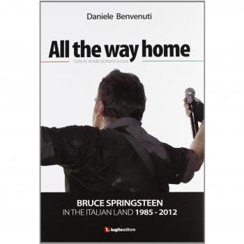 All the way home. Bruce Springsteen in the italian land 1985-2012. Ediz. italiana