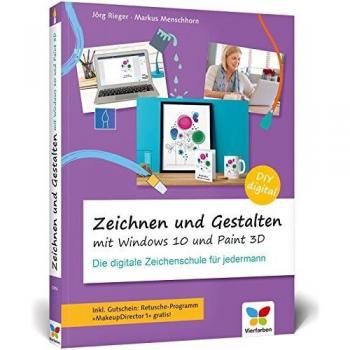 Zeichnen und gestalten mit Windows 10 und Paint 3D: Die digitale Zeichenschule für jedermann