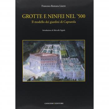 Grotte e ninfei nel '500. Il modello dei giardini di Caprarola. Ediz. illustrata