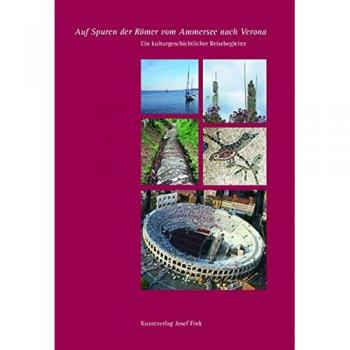 Carolin Völk Auf Spuren Der Römer Vom Ammersee Nach Verona