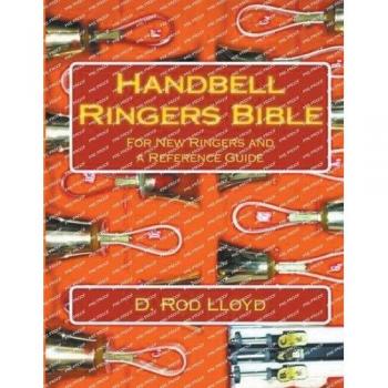 Lloyd, D. Rod: Handbell Ringers Bible, For New Ringers and a Reference Guide