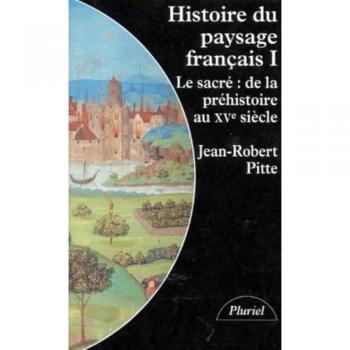 Jean-Robert Pitte Histoire Du Paysage Francais. Tome 1, Le Sacré : De La Préhistoire Au 15ème Siècle (Pluriel)