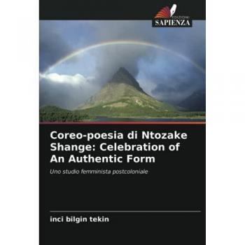 Coreo-poesia di Ntozake Shange: Celebration of An Authentic Form: Uno studio femminista postcoloniale