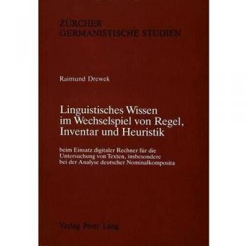 Linguistisches Wissen im Wechselspiel von Regel, Inventar und Heuristik: Beim Einsatz digitaler Rechner für die Untersuchung von Texten, insbesondere ...