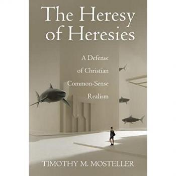 The Heresy of Heresies: A Defense of Christian Common-Sense Realism