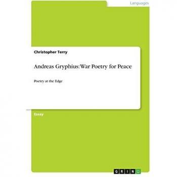 Andreas Gryphius: War Poetry for Peace: Poetry at the Edge