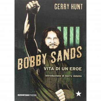 Bobby Sands. Vita di un eroe