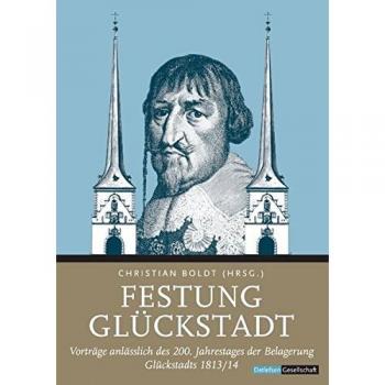 Christian Boldt Festung Glückstadt: Vorträge Anlässlich Des 200. Jahrestages Der Belagerung Glückstadts 1813/14