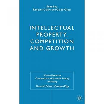 Intellectual Property, Competition and Growth, Central Issues in Contemporary Economic Theory & Policy