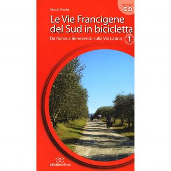 Le vie francigene del Sud in bicicletta. Ediz. a spirale. Da Roma a Benevento sulla via Latina