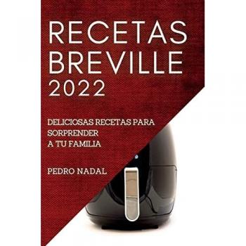 RECETAS BREVILLE 2022: DELICIOSAS RECETAS PARA SORPRENDER A TU FAMILIA
