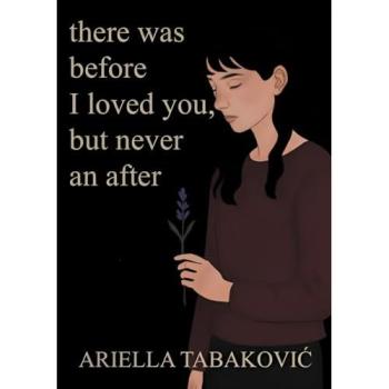 There Was Before I Loved You But Never an After