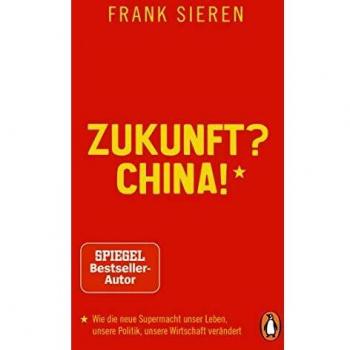 Frank Sieren Zukunft? China!: Wie Die Neue Supermacht Unser Leben, Unsere Politik, Unsere Wirtschaft Verändert