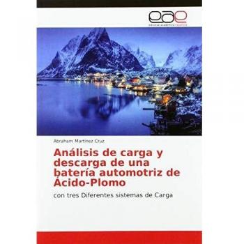 Análisis de carga y descarga de una batería automotriz de Ácido-Plomo: con tres Diferentes sistemas de Carga