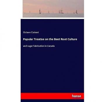 Popular Treatise on the Beet Root Culture: and sugar fabrication in Canada
