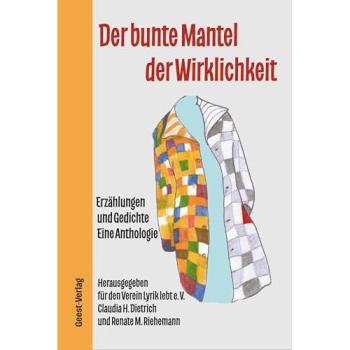 Der bunte Mantel der Wirklichkeit: Eine Anthologie des Vereins Lyrik lebt e. V.