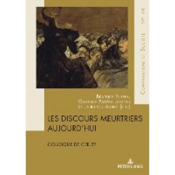 Les discours meurtriers aujourd’hui: Colloque de Cerisy (Comparatisme et Société / Comparatism and Society, Band 44)