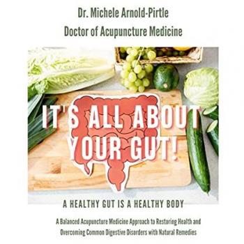 It's All About Your Gut!: A Healthy Gut is a Healthy Body. A Balanced Acupuncture Medicine Approach to Restoring Health and Overcoming Common Digestive Disorders with Natural Remedies.