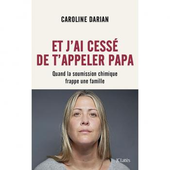 Et j'ai cessé de t'appeler Papa: Quand la soumission chimique frappe une famille