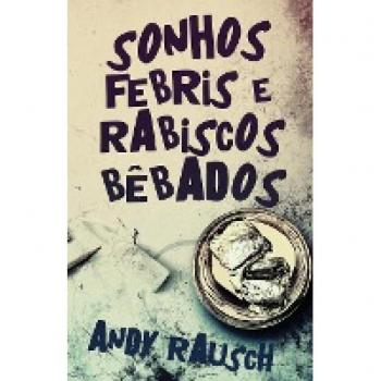 Rausch, Andy: Sonhos Febris e Rabiscos Bêbados