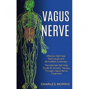 Vagus Nerve: The Ultimate Self Help Guide for Anxiety Therapy Through Vagus Nerve Treatment (Effective Self-help Techniques and Stimulation Exercises)