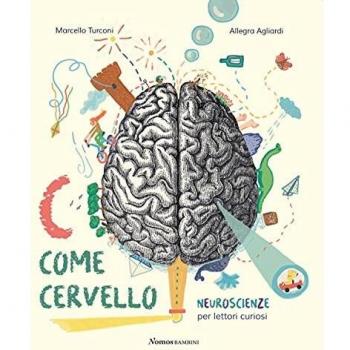 C come cervello. Neuroscienze per lettori curiosi. Ediz. a colori