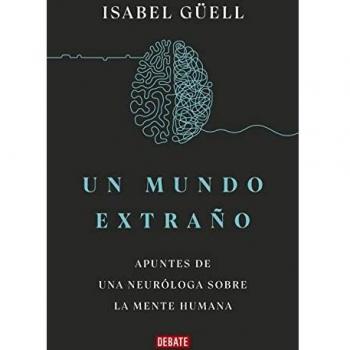 Un mundo extraño: Apuntes de una neuróloga sobre la mente humana (Ciencia y Tecnología)