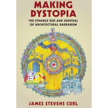 James Stevens Curl Making Dystopia