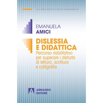 Dislessia e didattica. Percorso riabilitativo per superare i disturbi di lettura, scrittura e calligrafia: Medico psicopedagogica