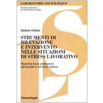 Strumenti di rilevazione e intervento nelle situazioni di stress lavorativo. Ricerche fra le professioni del sociale e del terzo settore