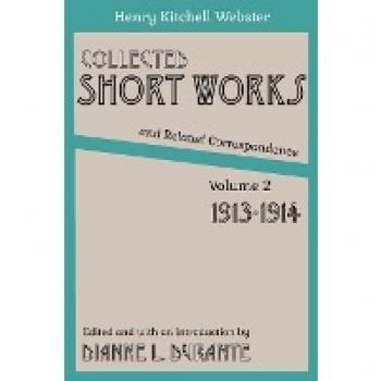 Webster, Henry Kitchell: Collected Short Works and Related Correspondence Vol. 2: 1913-1914